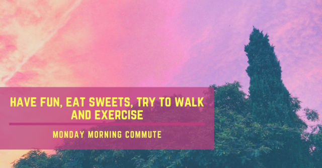 monday morning commute have fun eat sweets