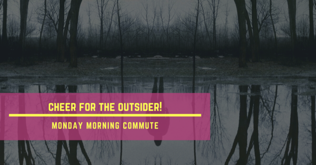 monday morning commute cheer for the outsider