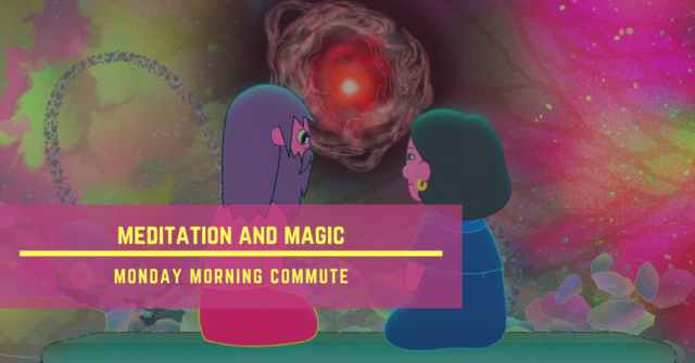 monday morning commute meditation and magic