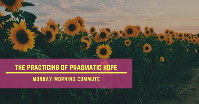 monday morning commute the practicing of pragmatic hope